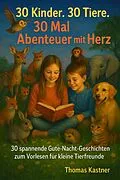 E-Book (epub) 30 Kinder. 30 Tiere. 30 Mal Abenteuer mit Herz von Thomas Kastner