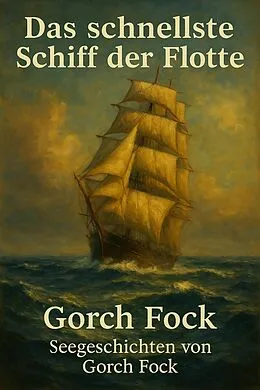 E-Book (epub) Das schnellste Schiff der Flotte von Gorch Fock