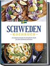 Kartonierter Einband Schweden Kochbuch: Die leckersten Rezepte der schwedischen Küche für jeden Geschmack und Anlass - inkl. Fingerfood, Desserts, Getränken & Dips von Christina Nyberg