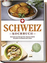Kartonierter Einband Schweiz Kochbuch: Die leckersten Rezepte der schweizer Küche für jeden Geschmack und Anlass - inkl. Brotrezepten, Fingerfood & Desserts von Ann-Sophie Pfister
