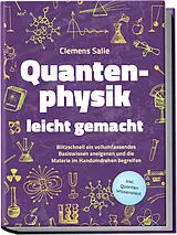 Kartonierter Einband Quantenphysik leicht gemacht: Blitzschnell ein vollumfassendes Basiswissen aneigenen und die Materie im Handumdrehen begreifen - inkl. Quanten Wissenstest von Clemens Salie