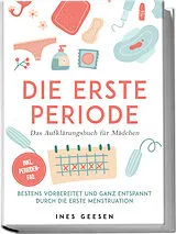 Kartonierter Einband Die erste Periode - Das Aufklärungsbuch für Mädchen: Bestens vorbereitet und ganz entspannt durch die erste Menstruation - inkl. Perioden-FAQ von Ines Geesen