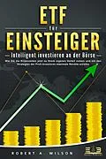E-Book (epub) ETF FÜR EINSTEIGER - Intelligent investieren an der Börse: Wie Sie die Krisenzeiten jetzt zu Ihrem eigenen Vorteil nutzen und mit den Strategien der Profi-Investoren maximale Rendite erzielen von Robert A. Wilson