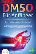 E-Book (epub) DMSO FÜR ANFÄNGER - Das hochwirksame Heilmittel: Wie Sie DMSO richtig anwenden und dosieren (Krankheiten vorbeugen, Gesundheit fördern, Entzündungen heilen, chronische Schmerzen dauerhaft bekämpfen) von Pure Cure