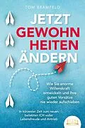 E-Book (epub) JETZT GEWOHNHEITEN ÄNDERN: Wie Sie enorme Selbstdisziplin entwickeln und Ihre guten Vorsätze nie wieder aufschieben - In kürzester Zeit zum neuen beliebten ICH voller Willenskraft und Motivation von Tom Bramfeld