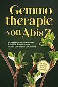 E-Book (epub) Gemmotherapie von A bis Z: Mit der Heilkraft der Knospen Schritt für Schritt zu mehr Vitalität und starker Gesundheit - inkl. Anleitung zum Eigenanbau & Herstellung von Gemmotherapeutika von Karin Thiemann