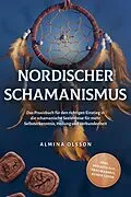 E-Book (epub) Nordischer Schamanismus: Das Praxisbuch für den richtigen Einstieg in die schamanische Seelenreise für mehr Selbsterkenntnis, Heilung und Verbundenheit - inkl. Heilrituale, Traumarbeit, Runen lesen von Almina Olsson