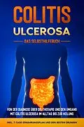 E-Book (epub) Colitis ulcerosa - Das Selbsthilfebuch: Von der Diagnose über die Therapie und den Umgang mit Colitis ulcerosa im Alltag bis zur Heilung - inkl. 7-Tage-Ernährungsplan und den besten Übungen von Maria Baumfink