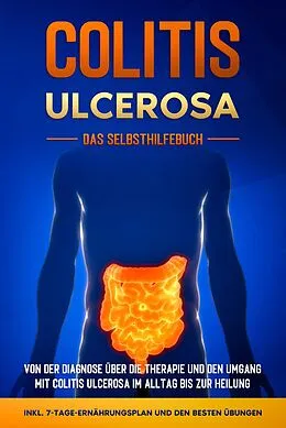 E-Book (epub) Colitis ulcerosa - Das Selbsthilfebuch: Von der Diagnose über die Therapie und den Umgang mit Colitis ulcerosa im Alltag bis zur Heilung - inkl. 7-Tage-Ernährungsplan und den besten Übungen von Maria Baumfink