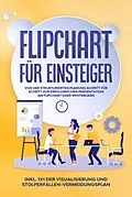 E-Book (epub) Flipchart für Einsteiger: Von der strukturierten Planung Schritt für Schritt zur erfolgreichen Präsentation am Flipchart oder Whiteboard |inkl. 1x1 der Visualisierung und Stolperfallen-Vermeidungsplan von Sophie Gerdes