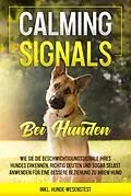 E-Book (epub) Calming Signals bei Hunden: Wie Sie die Beschwichtigungssignale Ihres Hundes erkennen, richtig deuten und sogar selbst anwenden für eine bessere Beziehung zu Ihrem Hund | inkl. Hunde-Wesenstest von Anna-Lena Rittberg