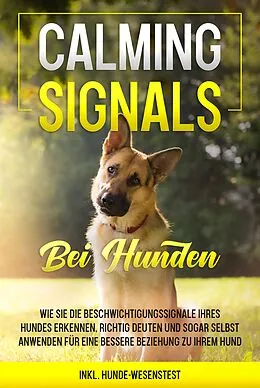 E-Book (epub) Calming Signals bei Hunden: Wie Sie die Beschwichtigungssignale Ihres Hundes erkennen, richtig deuten und sogar selbst anwenden für eine bessere Beziehung zu Ihrem Hund | inkl. Hunde-Wesenstest von Anna-Lena Rittberg