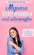E-Book (epub) Myome selbst behandeln und schrumpfen - Das Selbsthilfebuch: Wie Sie die Ursachen der Myome aufdecken und auf natürliche Weise erfolgreich behandeln - inkl. Soforthilfe-Tipps bei akuten Beschwerden von Elisabeth Cornelsen