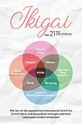 E-Book (epub) Ikigai: Wie Sie mit der japanischen Lebenskunst Schritt für Schritt Glück und Gesundheit erlangen und Ihren Lebenssinn endlich entdecken - inkl. 21 Tage Ikigai-Challenge von Aoi Nakamura