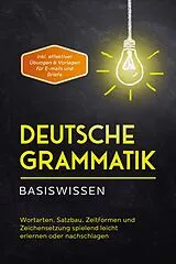 E-Book (epub) Deutsche Grammatik - Basiswissen: Wortarten, Satzbau, Zeitformen und Zeichensetzung spielend leicht erlernen oder nachschlagen - inkl. effektiver Übungen & Vorlagen für Emails und Briefe von Anna-Lena Pietz