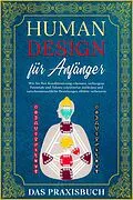 E-Book (epub) Human Design für Anfänger - Das Praxisbuch: Wie Sie Ihre Konditionierung erkennen, verborgene Potentiale und Talente schrittweise aufdecken und zwischenmenschliche Beziehungen effektiv verbessern von Anna-Lena Mössinger