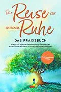 E-Book (epub) Die Reise zur inneren Ruhe - Das Praxisbuch: Wie Sie mit effektiver Selbstregulation Gelassenheit lernen, Stress reduzieren und positives Denken etablieren - inkl. Selbstregulations-Journal von Alexander Pipetz