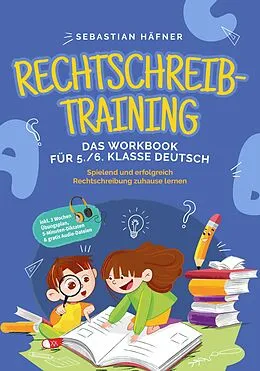 E-Book (epub) Rechtschreibtraining - Das Workbook für 5. / 6. Klasse Deutsch: Spielend und erfolgreich Rechtschreibung zuhause lernen - inkl. 3 Wochen Übungsplan, 5-Minuten-Diktaten & gratis Audio-Dateien von Sebastian Häfner