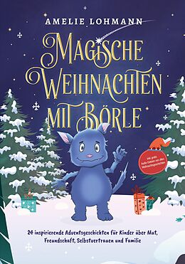 E-Book (epub) Magische Weihnachten mit Börle: 24 inspirierende Adventsgeschichten für Kinder über Mut, Freundschaft, Selbstvertrauen und Familie - inkl. gratis Audio-Dateien von allen Weihnachtsgeschichten von Amelie Lohmann