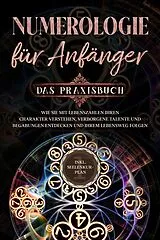 E-Book (epub) Numerologie für Anfänger - Das Praxisbuch: Wie Sie mit Lebenszahlen Ihren Charakter verstehen, verborgene Talente und Begabungen entdecken und Ihrem Lebensweg folgen - inkl. Seelenkur-Plan von Sophia Perlich