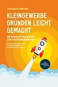 E-Book (epub) Kleingewerbe gründen leicht gemacht - Die Komplettanleitung zur Existenzgründung: Wie Sie den Weg in die Selbstständigkeit erfolgreich beschreiten - inkl. Checklisten, Musterrechnung u.v.m. von Johannes Brehme