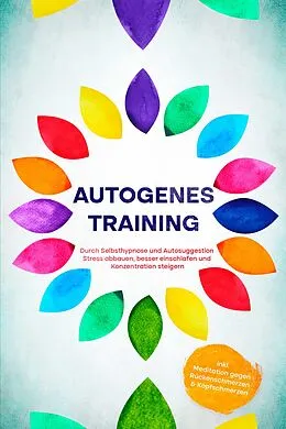 E-Book (epub) Autogenes Training: Durch Selbsthypnose und Autosuggestion Stress abbauen, besser einschlafen und Konzentration steigern - inkl. Meditation gegen Rückenschmerzen & Kopfschmerzen von Maria Klemm