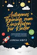 E-Book (epub) Autogenes Training zum Einschlafen für Kinder: Mit den schönsten Traumreisen sanft und behutsam einschlafen und ruhig durchschlafen - inkl. gratis Audio-Dateien zum Download von Lorena Kibitz
