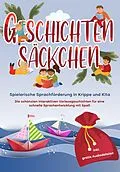 E-Book (epub) Geschichtensäckchen - Spielerische Sprachförderung in Krippe und Kita: Die schönsten interaktiven Vorlesegeschichten für eine schnelle Sprachentwicklung mit Spaß - inkl. gratis Audiodateien von Katharina Albers
