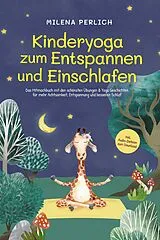 E-Book (epub) Kinderyoga zum Entspannen und Einschlafen: Das Mitmachbuch mit den schönsten Übungen & Yoga-Geschichten für mehr Achtsamkeit, Entspannung und besseren Schlaf - inkl. Audio-Dateien zum Download von Milena Perlich