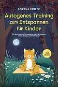 E-Book (epub) Autogenes Training zum Entspannen für Kinder: Mit den schönsten Fantasiereisen sanft entspannen, Stress abbauen und Kraft tanken - inkl. Körperreise für progressive Muskelentspannung & Audio-Download von Lorena Kibitz