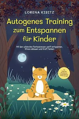 E-Book (epub) Autogenes Training zum Entspannen für Kinder: Mit den schönsten Fantasiereisen sanft entspannen, Stress abbauen und Kraft tanken - inkl. Körperreise für progressive Muskelentspannung & Audio-Download von Lorena Kibitz