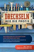 E-Book (epub) Drechseln wie die Profis: Das Praxisbuch für Einsteiger und Fortgeschrittene - Die schönsten Drechselprojekte Schritt für Schritt erfolgreich fertigstellen inkl. Tipps zur Oberflächenbearbeitung von Tobias Bergstein