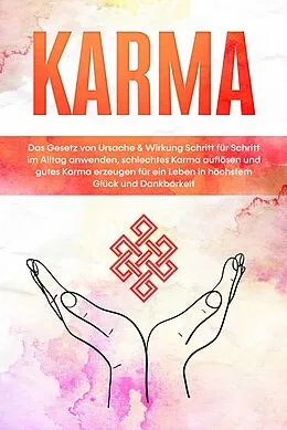 E-Book (epub) Karma: Das Gesetz von Ursache & Wirkung Schritt für Schritt im Alltag anwenden, schlechtes Karma auflösen und gutes Karma erzeugen für ein Leben in höchstem Glück und Dankbarkeit von Mirella Bahlsen