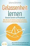 E-Book (epub) GELASSENHEIT LERNEN - Gelassen werden auf Knopfdruck: Wie Sie durch effektive Atemtechniken, Achtsamkeit und positive Glaubenssätze ganz einfach Stress bewältigen und sofort innerlich zur Ruhe kommen von Johanna Schönfeld