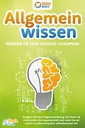 E-Book (epub) Allgemeinwissen - Werden Sie zum Wissens-Champion: Steigern Sie Ihre Allgemeinbildung und Ihren IQ in kürzester Zeit exponentiell und reden Sie ab sofort in jedem Gespräch selbstbewusst mit von Magic Brain