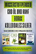 E-Book (epub) Wasserstoffperoxid | CBD Öl und Hanf | Borax | Kolloidales Silber: Das große 4 in 1 Praxis-Buch! Die Wahrheit über die 4 natürlichen Heilmittel und wie Sie sie für sich nutzen können von Tobias Langnitz