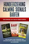 E-Book (epub) Hundeerziehung | Calming Signals | Barfen: Das große 3 in 1 Buch über Hunde! - Wie Sie Ihren Hund stressfrei und unkompliziert optimal erziehen, pflegen und ernähren von Frauke Groenewold