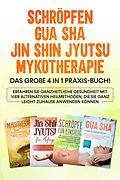 E-Book (epub) Schröpfen | Gua Sha | Jin Shin Jyutsu | Mykotherapie: Das große 4 in 1 Praxis-Buch! Erfahren Sie ganzheitliche Gesundheit mit vier alternativen Heilmethoden, die Sie ganz leicht zuhause anwenden können von Lorina Grapengeter