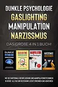 E-Book (epub) Dunkle Psychologie - Gaslighting - Manipulation - Narzissmus: Das große 4 in 1 Buch! Wie Sie emotionale Beeinflussung und Manipulationstechniken in Beruf, Alltag und Beziehung leicht erkennen und abwehren von Martina Richter