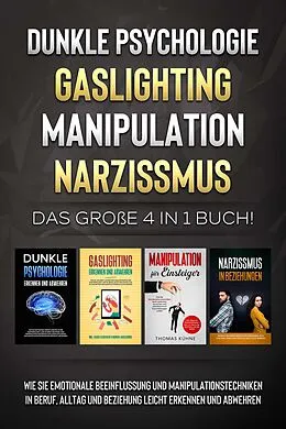 E-Book (epub) Dunkle Psychologie - Gaslighting - Manipulation - Narzissmus: Das große 4 in 1 Buch! Wie Sie emotionale Beeinflussung und Manipulationstechniken in Beruf, Alltag und Beziehung leicht erkennen und abwehren von Martina Richter