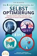 E-Book (epub) Die 4 mächtigen ELEMENTE DER SELBSTOPTIMIERUNG - Entfalten Sie Ihr volles Potenzial und werden Sie zur besten Version Ihrer selbst: Biohacking | Selbstdisziplin | Gewohnheiten ändern | Speed Reading von Tom Bramfeld