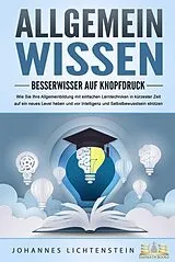 E-Book (epub) ALLGEMEINWISSEN - Besserwisser auf Knopfdruck: Wie Sie Ihre Allgemeinbildung mit einfachen Lerntechniken in kürzester Zeit auf ein neues Level heben und vor Intelligenz und Selbstbewusstsein strotzen von Johannes Lichtenstein