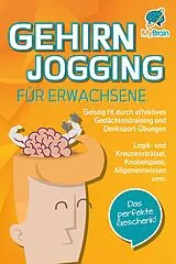 E-Book (epub) GEHIRNJOGGING FÜR ERWACHSENE - Geistig fit durch effektives Gedächtnistraining und Denksport-Übungen: Logik- und Kreuzworträtsel, Knobelspiele, Allgemeinwissen und vieles mehr - Das perfekte Geschenk von My Brain