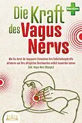E-Book (epub) Die Kraft des Vagus Nervs: Wie Sie durch die Vagusnerv-Stimulation Ihre Selbstheilungskräfte aktivieren und Ihre alltäglichen Beschwerden endlich loswerden können (inkl. Vagus Nerv Übungen) von Pure Cure