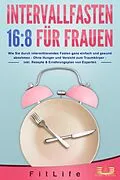 E-Book (epub) INTERVALLFASTEN 16:8 FÜR FRAUEN: Wie Sie durch intermittierendes Fasten ganz einfach und gesund abnehmen - Ohne Hunger und Verzicht zum Traumkörper - inkl. Rezepte & Ernährungsplan von Experten von Fit Life