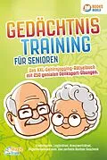 E-Book (epub) Gedächtnistraining für Senioren - Das XXL Gehirnjogging Rätselbuch mit 250 genialen Denksport-Übungen: Knobelspiele, Logikrätsel, Kreuzworträtsel, Allgemeinwissen uvm. - Das perfekte Rentner Geschenk von Magic Brain