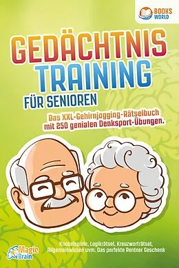 E-Book (epub) Gedächtnistraining für Senioren - Das XXL Gehirnjogging Rätselbuch mit 250 genialen Denksport-Übungen: Knobelspiele, Logikrätsel, Kreuzworträtsel, Allgemeinwissen uvm. - Das perfekte Rentner Geschenk von Magic Brain
