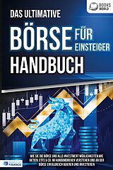 E-Book (epub) Das ultimative BÖRSE FÜR EINSTEIGER Handbuch: Wie Sie die Börse und alle Investment Möglichkeiten wie Aktien, ETFs &amp; Co. im Handumdrehen verstehen und an der Börse erfolgreich agieren und investieren von World of Finance