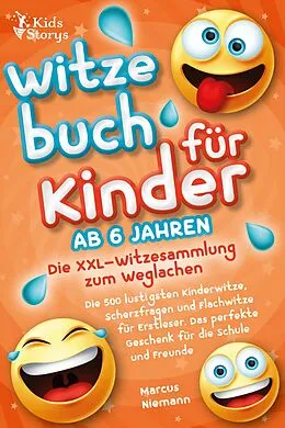 E-Book (epub) Witzebuch ab 6 Jahren - Die XXL - Witzesammlung zum Weglachen: Die 500 lustigsten Kinderwitze, Scherzfragen und Flachwitze für Erstleser. Das perfekte Geschenk für die Schule und Freunde von Marcus Niemann