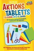 E-Book (epub) Aktionstabletts für Kinder von 2-6 Jahren: Die 70 besten Lerntabletts für Krippe, Kindergarten und Vorschule zur Förderung der Konzentration und Feinmotorik - Spielerisch zu großen Lernerfolgen von Lisa Malua